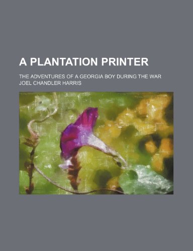 A Plantation Printer; The Adventures of a Georgia Boy During the War (9781151437815) by Harris, Joel Chandler