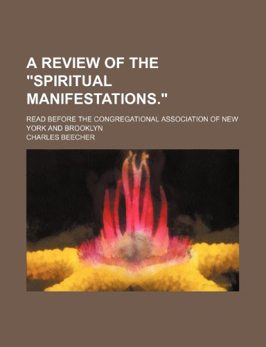 A review of the "spiritual manifestations."; Read before the Congregational association of New York and Brooklyn (9781151437983) by Beecher, Charles