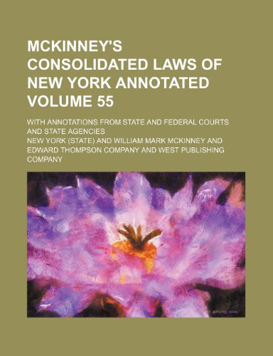 McKinney's consolidated laws of New York annotated; with annotations from state and federal courts and state agencies Volume 55 (9781151438836) by York, New