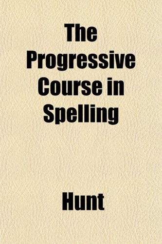 The Progressive Course in Spelling (9781151439895) by Hunt