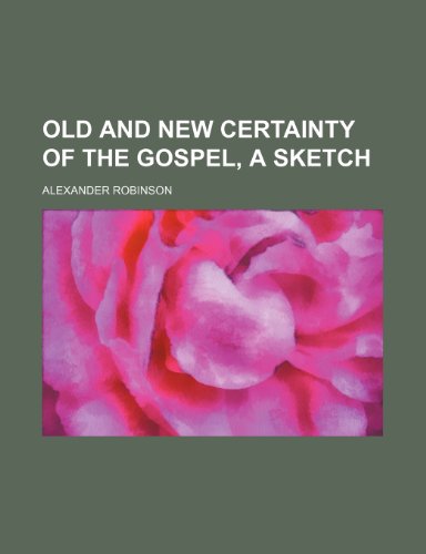 Old and new certainty of the gospel, a sketch (9781151443274) by Robinson, Alexander