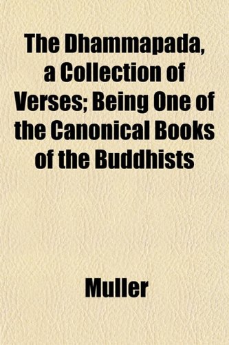 The Dhammapada, a Collection of Verses; Being One of the Canonical Books of the Buddhists (9781151445315) by MÃ¼ller