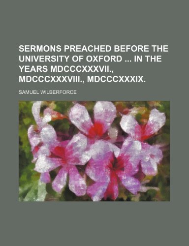 Sermons Preached Before the University of Oxford in the Years MDCCCXXXVII., MDCCCXXXVIII., MDCCCXXXIX. (9781151446039) by Wilberforce, Samuel