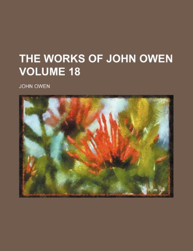 The works of John Owen Volume 18 (9781151448842) by Owen, John