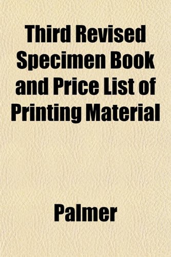 Third Revised Specimen Book and Price List of Printing Material (9781151449146) by Palmer