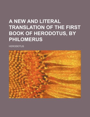 A New and Literal Translation of the First Book of Herodotus, by Philomerus (9781151451385) by Herodotus