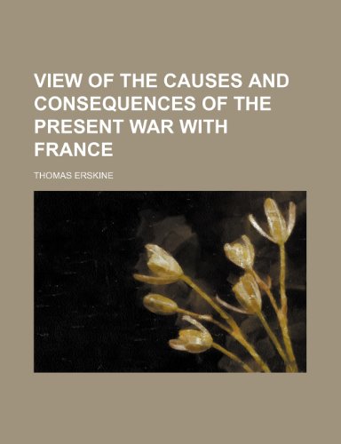 View of the Causes and Consequences of the Present War With France (9781151452887) by Erskine, Thomas