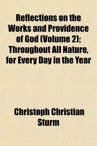 Reflections on the Works and Providence of God (Volume 2); Throughout All Nature, for Every Day in the Year (9781151455208) by Sturm, Christoph Christian