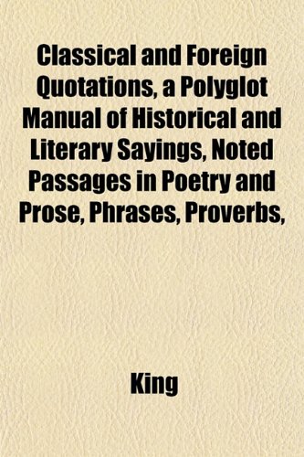 9781151455420: Classical and Foreign Quotations, a Polyglot Manual of Historical and Literary Sayings, Noted Passages in Poetry and Prose, Phrases, Proverbs,