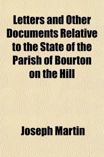 Letters and Other Documents Relative to the State of the Parish of Bourton on the Hill (9781151457363) by Martin, Joseph