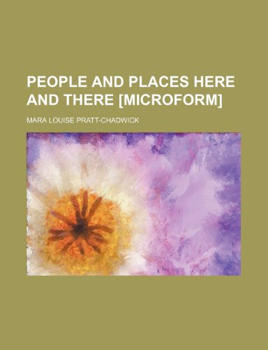 People and places here and there [microform] (Volume 5) (9781151459404) by Pratt-Chadwick, Mara Louise