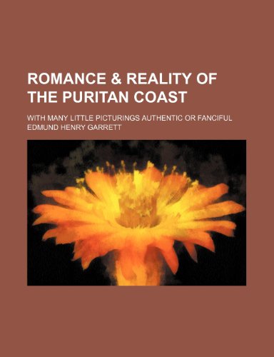 Romance & reality of the Puritan coast; with many little picturings authentic or fanciful (9781151460288) by Garrett, Edmund Henry