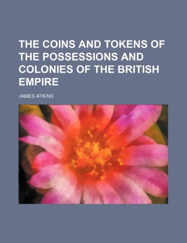 The coins and tokens of the possessions and colonies of the British empire (9781151461919) by Atkins, James