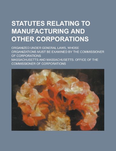 Statutes Relating to Manufacturing and Other Corporations (9781151462329) by Massachusetts