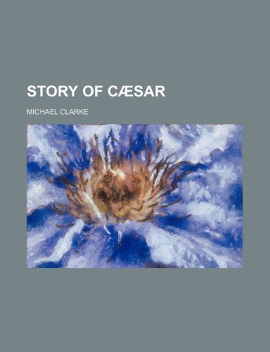 Story of CÃ¦sar (9781151462527) by Clarke, Michael