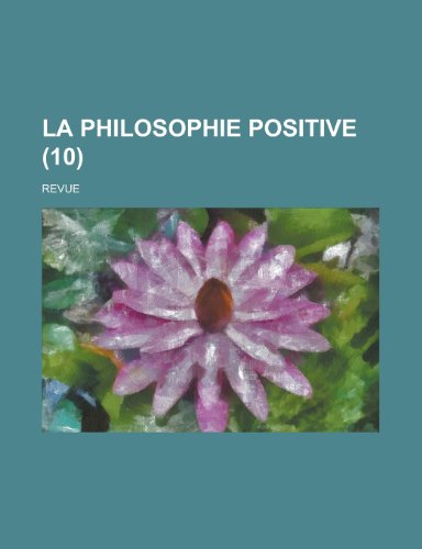 La Philosophie Positive; Revue (10) (9781151462770) by Sciences, National Academy Of; Anonymous