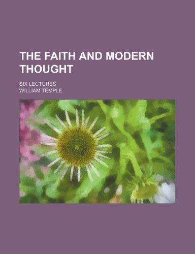 The Faith and Modern Thought; Six Lectures (9781151464170) by Temple, William