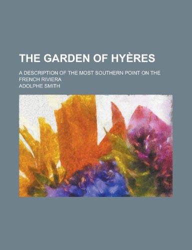 The Garden of Hy Res; A Description of the Most Southern Point on the French Riviera (9781151464453) by Smith, Adolphe