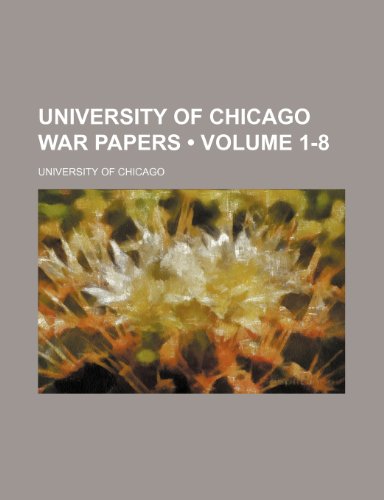 University of Chicago war papers (Volume 1-8) (9781151467805) by Chicago, University Of