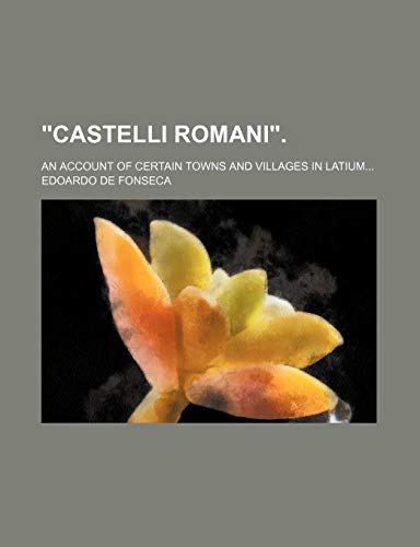 9781151469007: "Castelli Romani".; An account of certain towns and villages in Latium