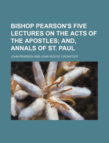 Bishop Pearson's Five Lectures on the Acts of the Apostles; And, Annals of St. Paul (9781151471352) by Pearson, John