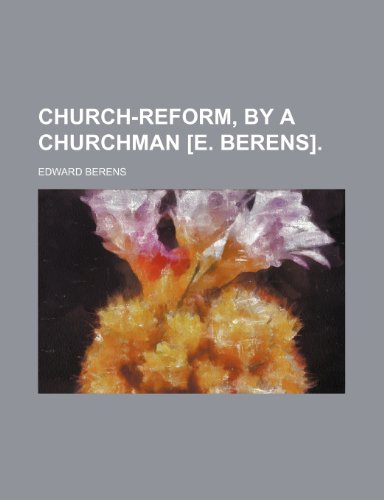 9781151472144: Church-reform, by a churchman [E. Berens].