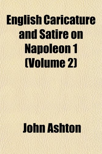 English Caricature and Satire on Napoleon 1 (Volume 2) (9781151472847) by Ashton, John