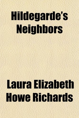 Hildegarde's Neighbors (9781151474186) by Richards, Laura Elizabeth Howe