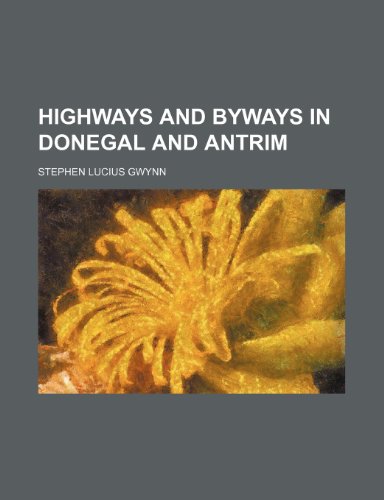 Highways and byways in Donegal and Antrim (9781151474841) by Gwynn, Stephen Lucius