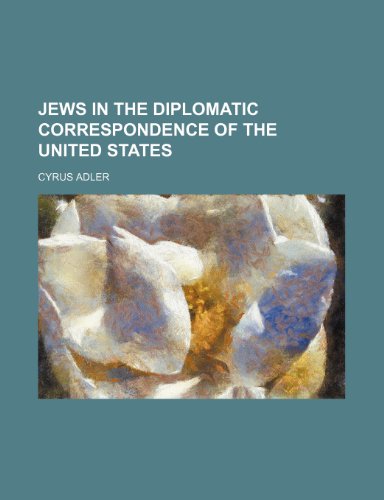 Jews in the Diplomatic Correspondence of the United States (9781151475510) by Adler, Cyrus