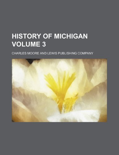 History of Michigan Volume 3 (9781151476135) by Moore, Charles