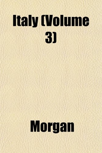 Italy (Volume 3) (9781151477156) by Morgan