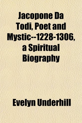 Jacopone Da Todi, Poet and Mystic--1228-1306, a Spiritual Biography (9781151477361) by Underhill, Evelyn