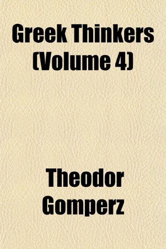 Greek Thinkers (Volume 4) (9781151477484) by Gomperz, Theodor
