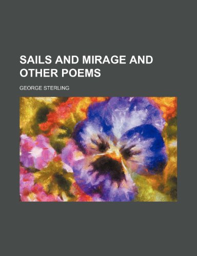 Sails and mirage and other poems (9781151479013) by Sterling, George