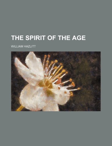 The Spirit of the Age (Volume 1) (9781151480613) by Hazlitt, William