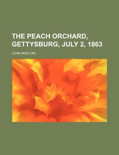 The Peach Orchard, Gettysburg, July 2, 1863 (9781151483140) by Bigelow, John Jr.