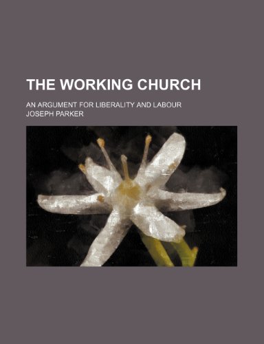 The working church; an argument for liberality and labour (9781151483812) by Parker, Joseph