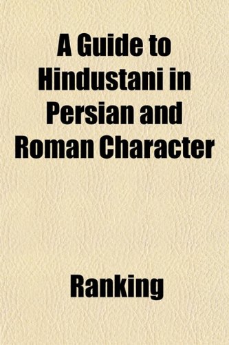 9781151484116: A Guide to Hindustani in Persian and Roman Character