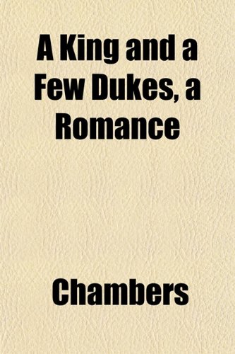 A King and a Few Dukes, a Romance (9781151485151) by Chambers