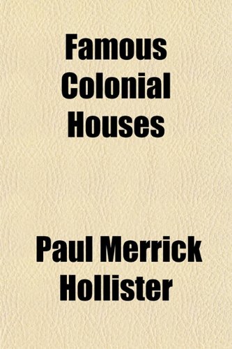 Famous Colonial Houses (9781151489296) by Hollister, Paul Merrick