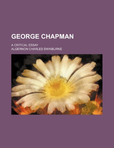 George Chapman; a critical essay (9781151490308) by Swinburne, Algernon Charles