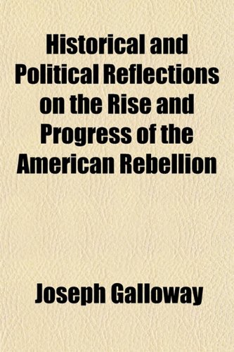 9781151491268: Historical and Political Reflections on the Rise and Progress of the American Rebellion; By the Author of Letters to a Nobleman, on the Conduct of the American War