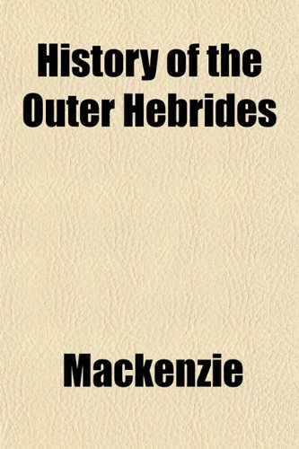 History of the Outer Hebrides (9781151492067) by Mackenzie