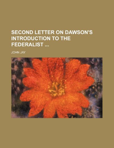 Second Letter on Dawson's Introduction to the Federalist (9781151496263) by Jay, John
