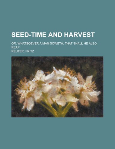 Seed-Time and Harvest; Or, Whatsoever a Man Soweth, That Shall He Also Reap (9781151496348) by Arthur, T. S.