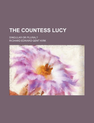 The Countess Lucy; singular or plural? (9781151498540) by Kirk, Richard Edward Gent