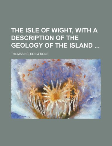 The Isle of Wight, with a Description of the Geology of the Island (9781151499059) by Sons, Thomas Nelson