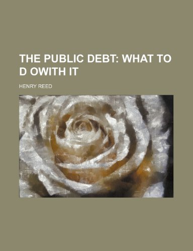 The Public Debt; What to d owith it (9781151499349) by Reed, Henry