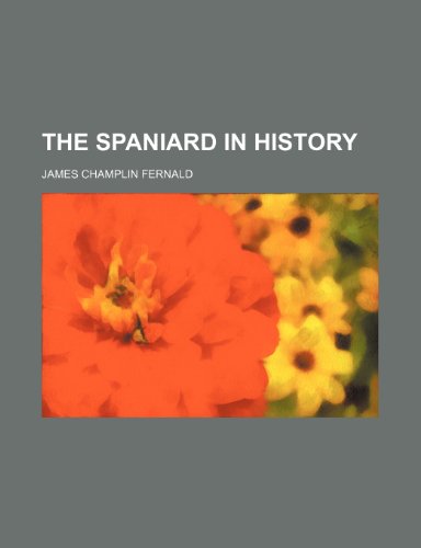 The Spaniard in history (9781151499691) by Fernald, James Champlin